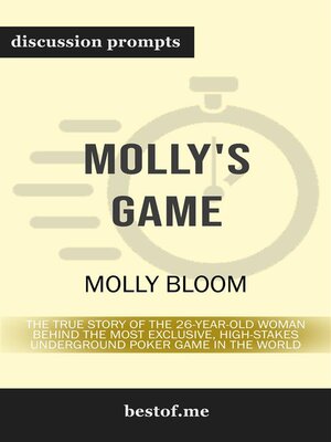 cover image of Summary--"Molly's Game--The True Story of the 26-Year-Old Woman Behind the Most Exclusive, High-Stakes Underground Poker Game in the World" by Molly Bloom--Discussion Prompts